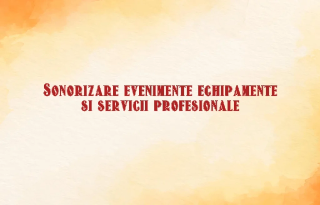Sonorizare evenimente echipamente si servicii profesionale