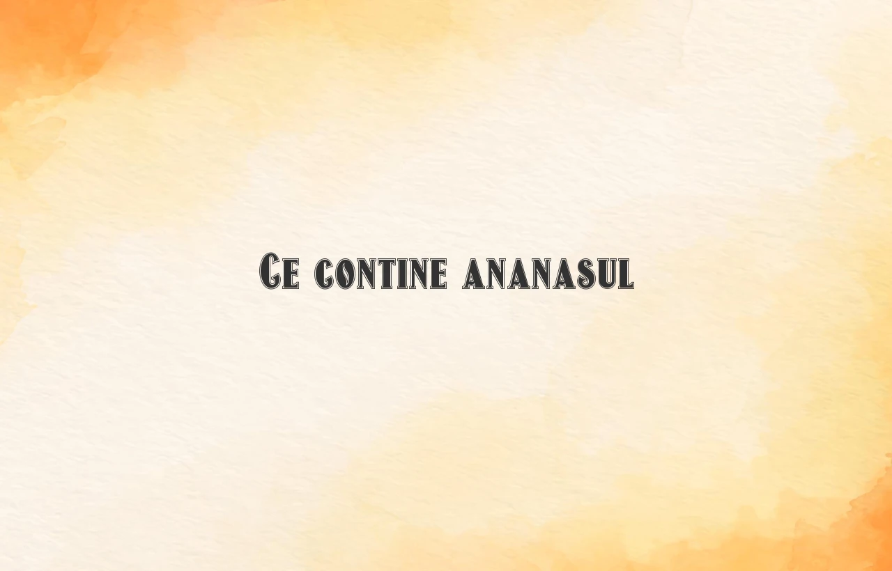 ce contine ananasul