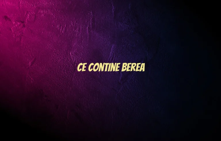 ce contine berea