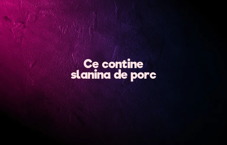 ce contine slanina de porc