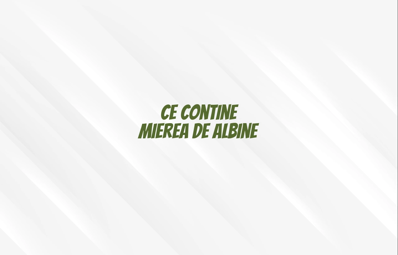 ce contine mierea de albine