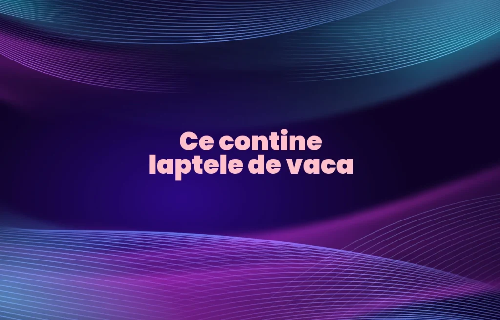 ce contine laptele de vaca