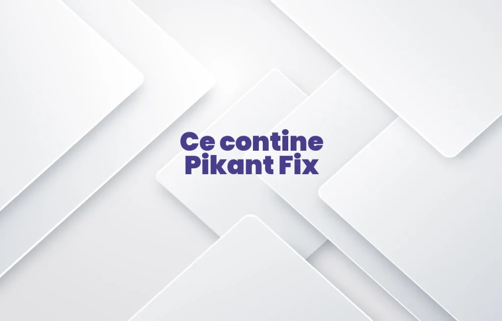 ce contine pikant fix