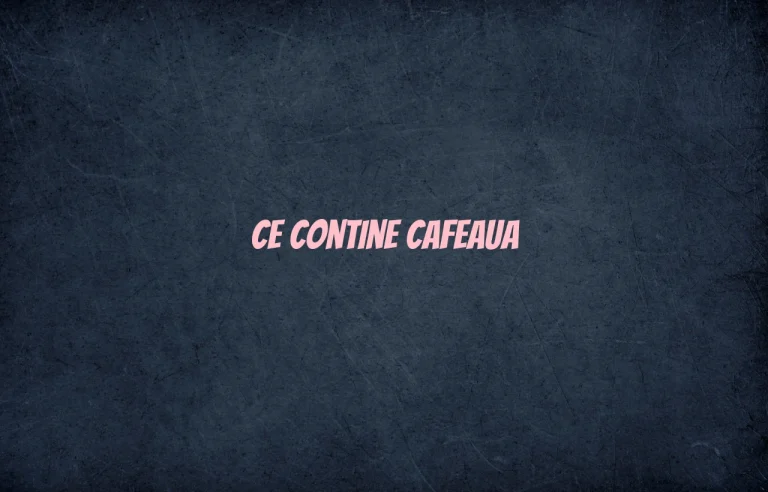 ce contine cafeaua