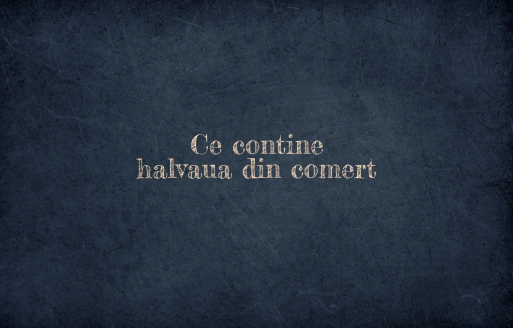 ce contine halvaua din comert