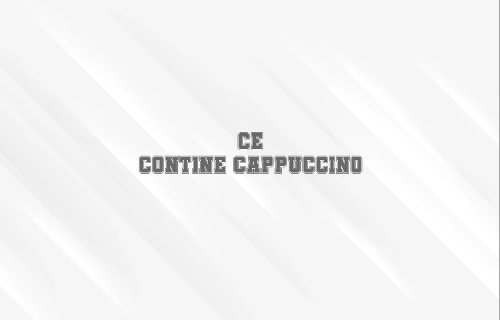 ce contine cappuccino