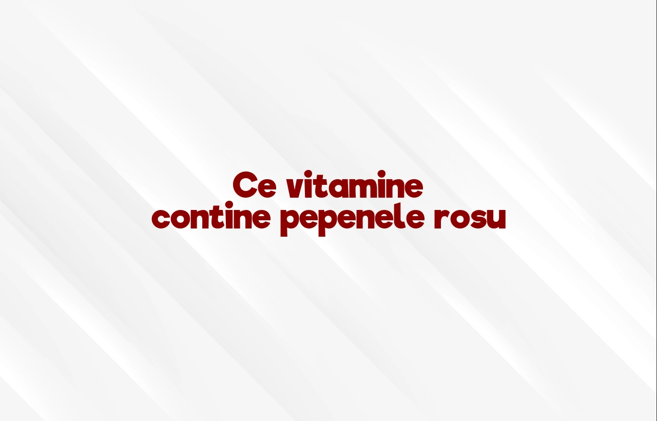ce vitamine contine pepenele rosu