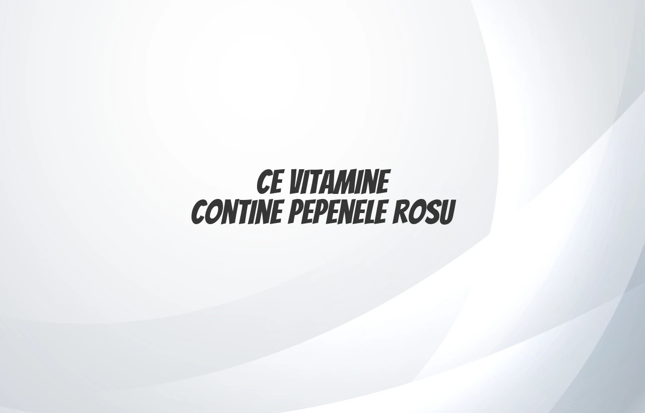 ce vitamine contine pepenele rosu