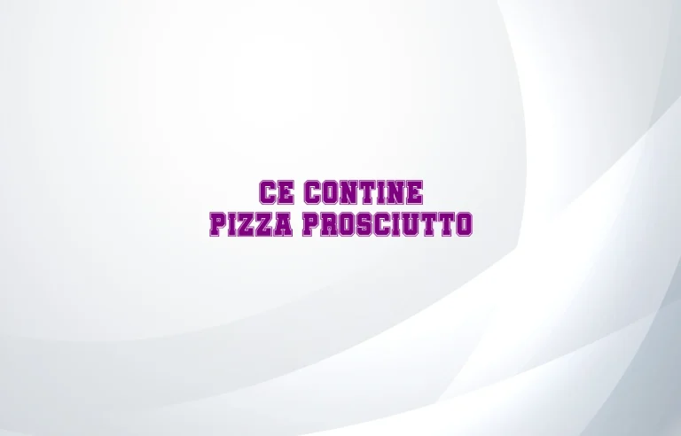 ce contine pizza prosciutto