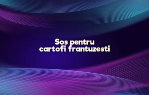 sos pentru cartofi frantuzesti