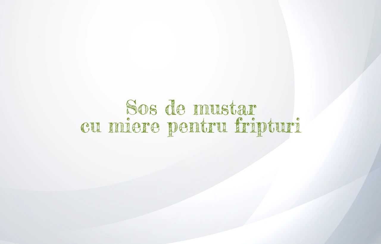 sos de mustar cu miere pentru fripturi