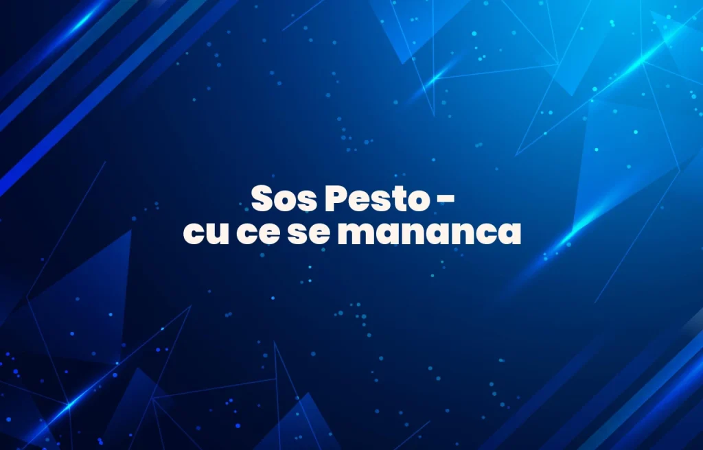 sos pesto cu ce se mananca