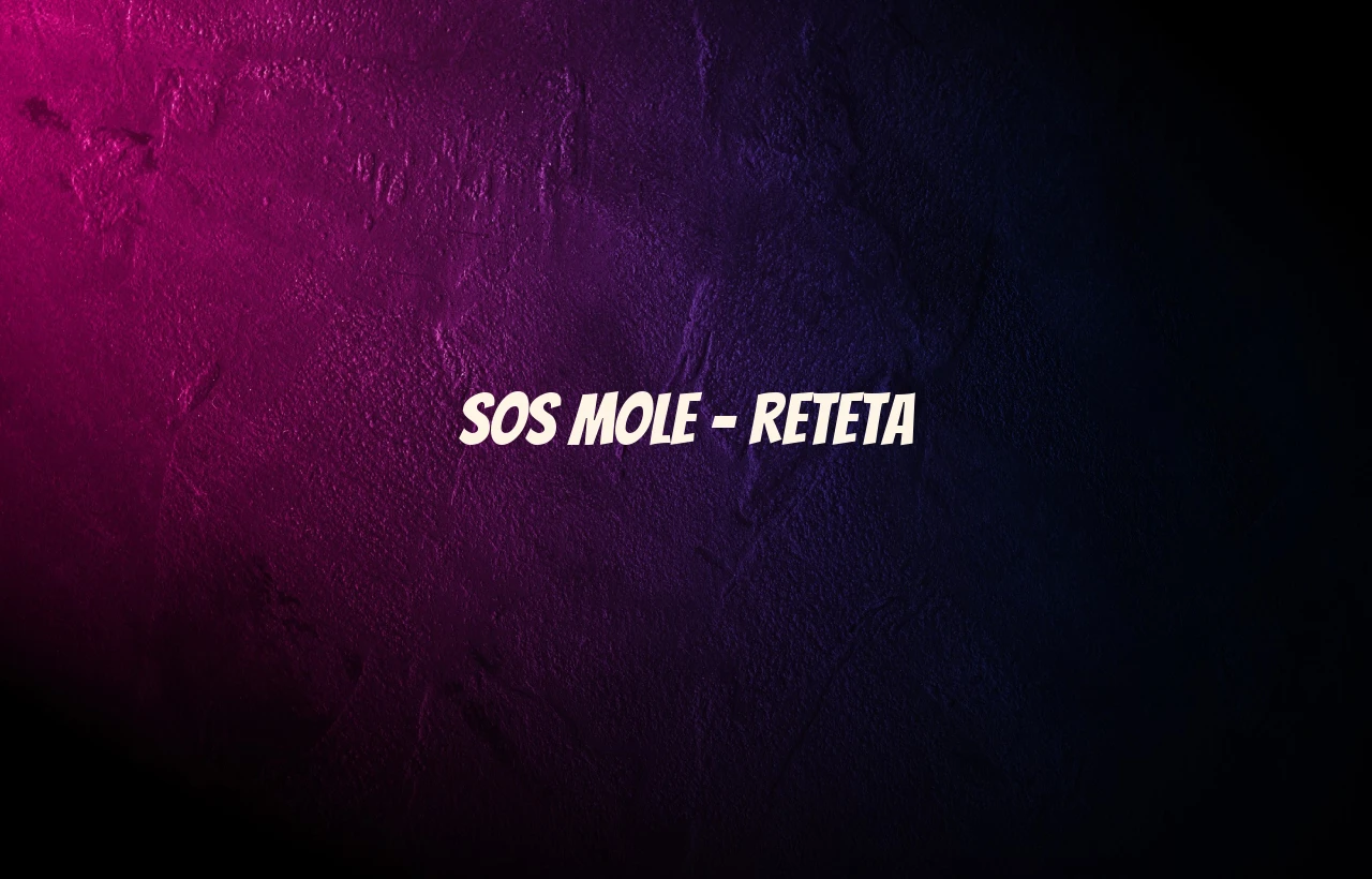 sos mole reteta