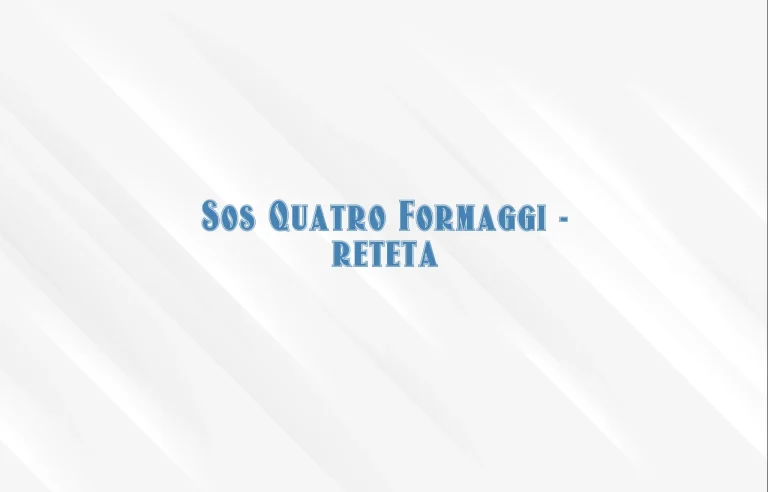 sos quatro formaggi reteta
