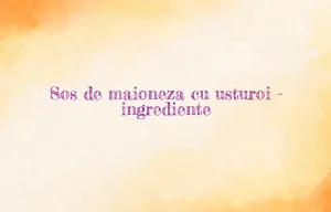 sos de maioneza cu usturoi ingrediente