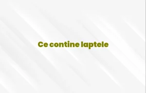 ce contine laptele
