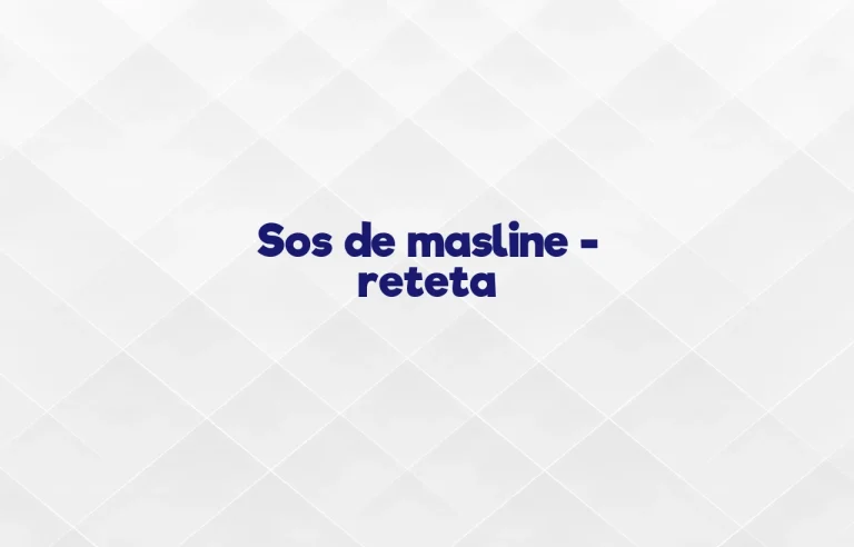 sos de masline reteta