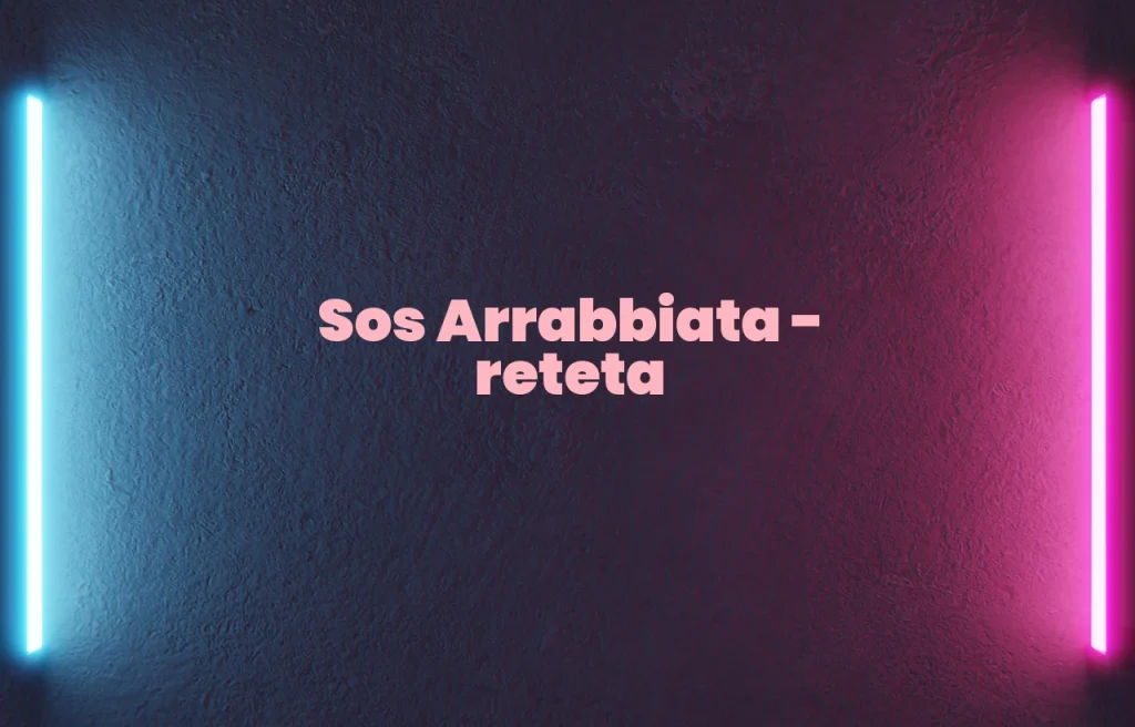 sos arrabbiata reteta
