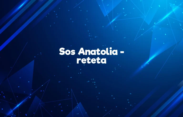 sos anatolia reteta