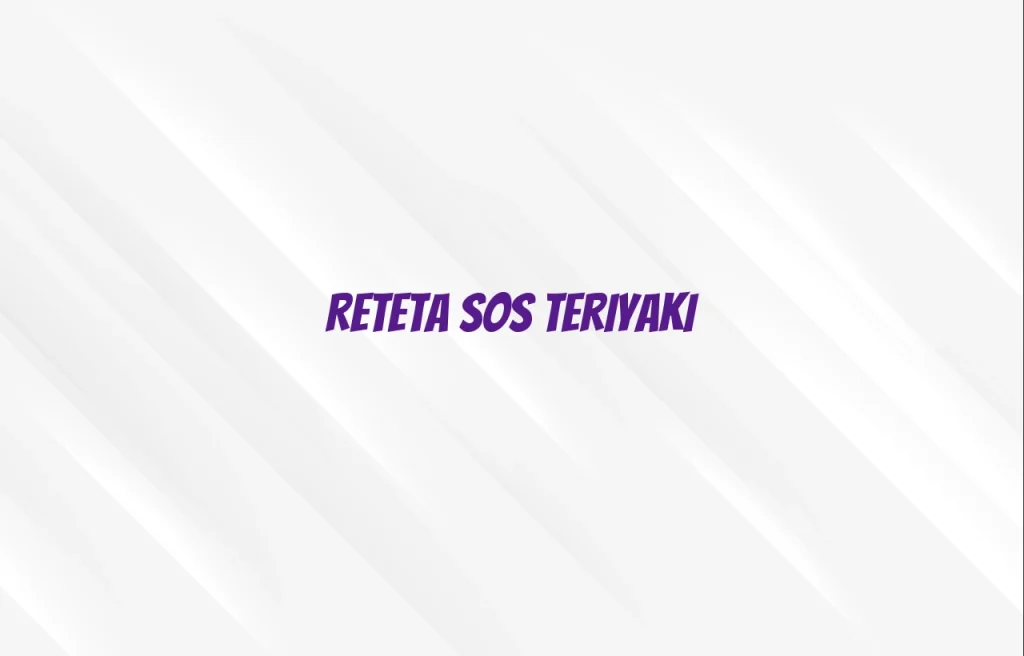 reteta sos teriyaki