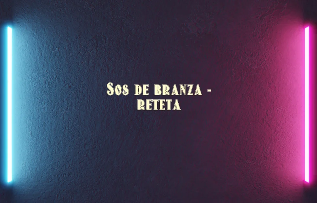 sos de branza reteta