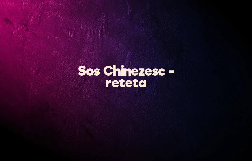sos chinezesc reteta