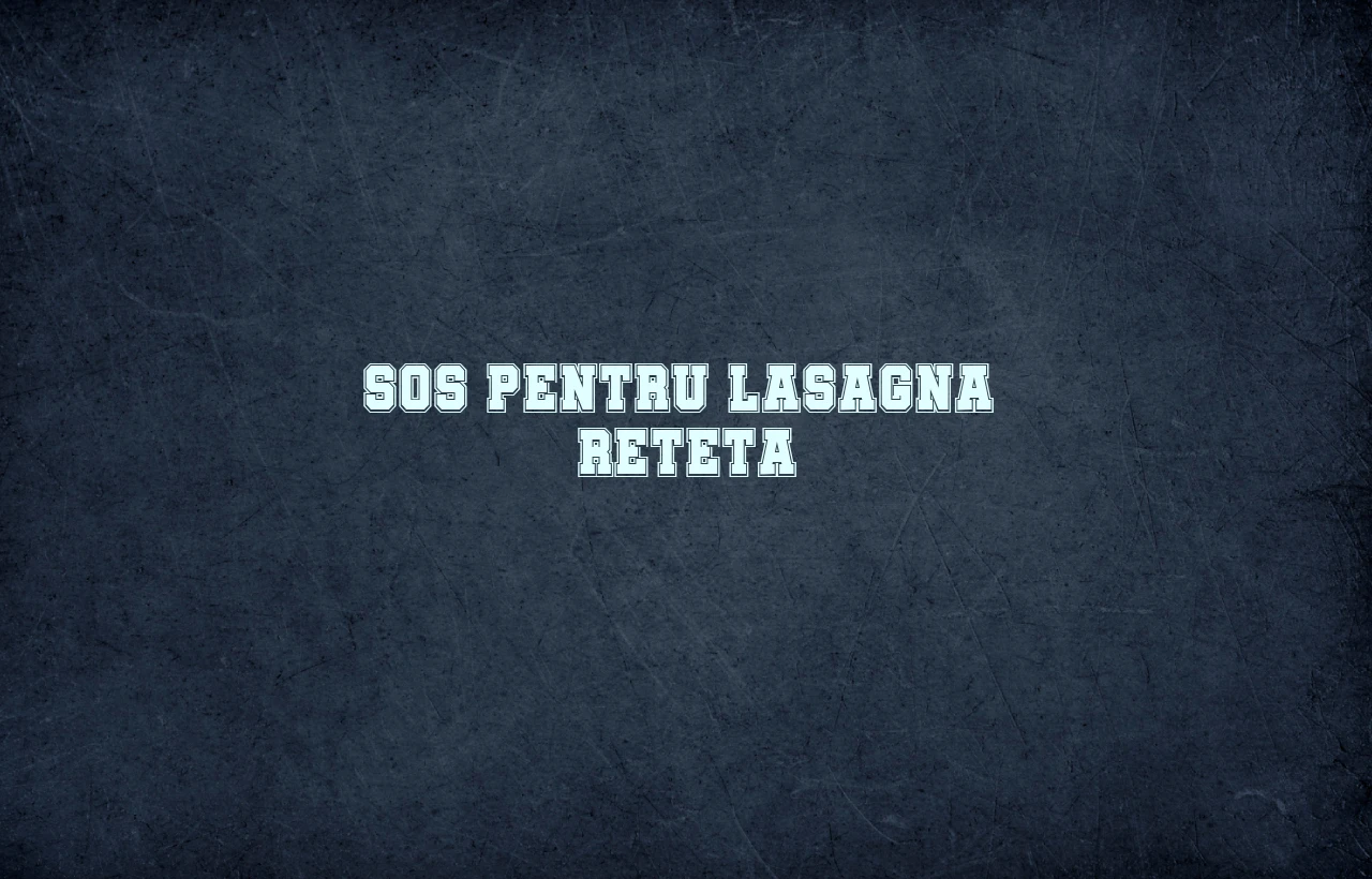 sos pentru lasagna reteta