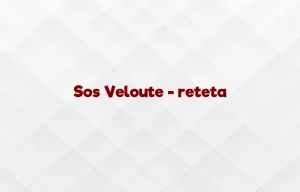 sos veloute reteta