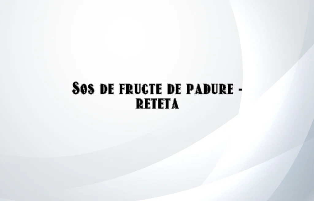 sos de fructe de padure reteta
