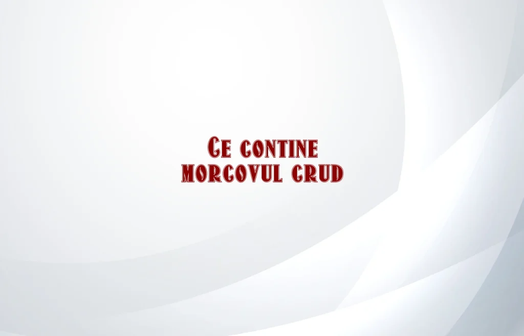 ce contine morcovul crud