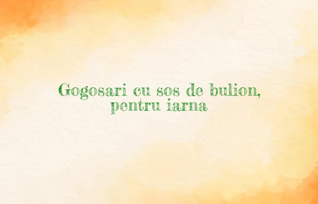 gogosari cu sos de bulion pentru iarna