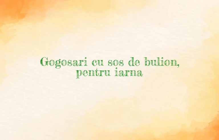 gogosari cu sos de bulion pentru iarna