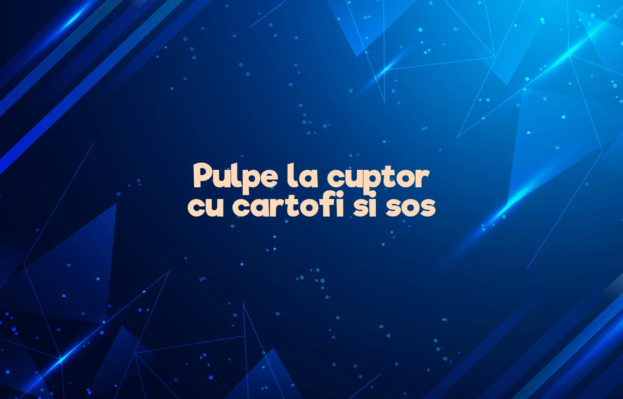 pulpe la cuptor cu cartofi si sos