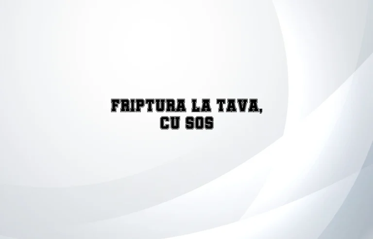 friptura la tava cu sos