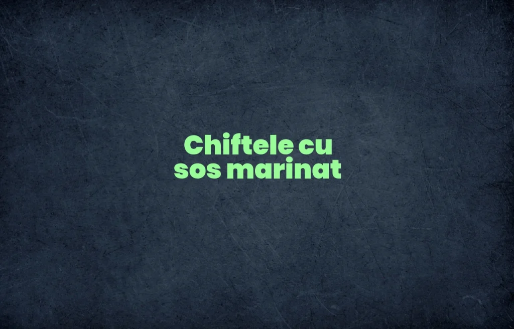 chiftele cu sos marinat