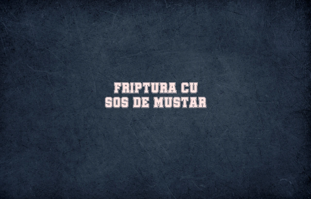 friptura cu sos de mustar