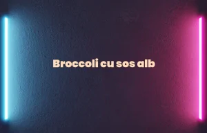 broccoli cu sos alb