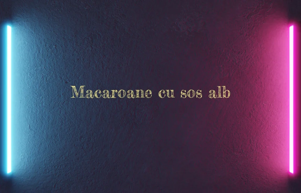 macaroane cu sos alb