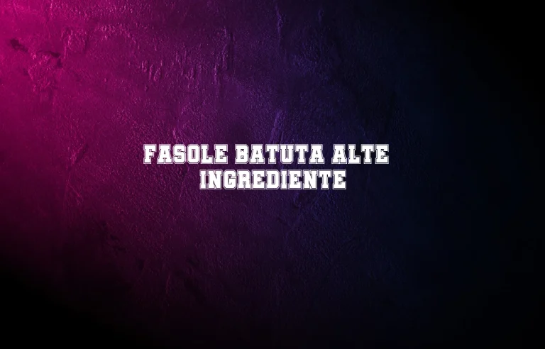 fasole batuta alte ingrediente