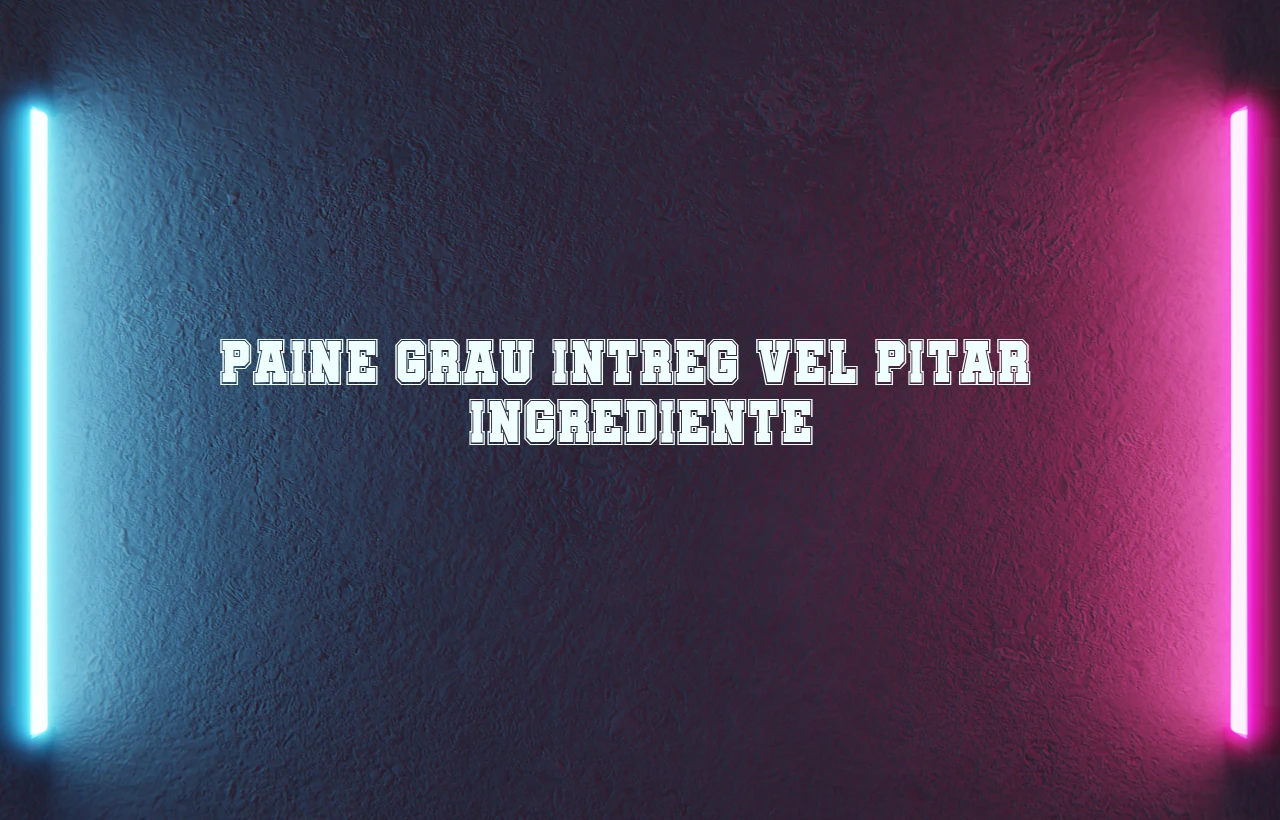 paine grau intreg vel pitar ingrediente