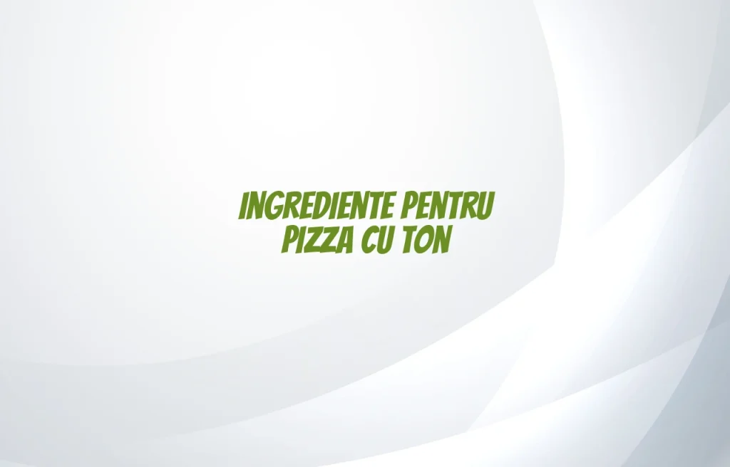 pizza cu ton ingrediente