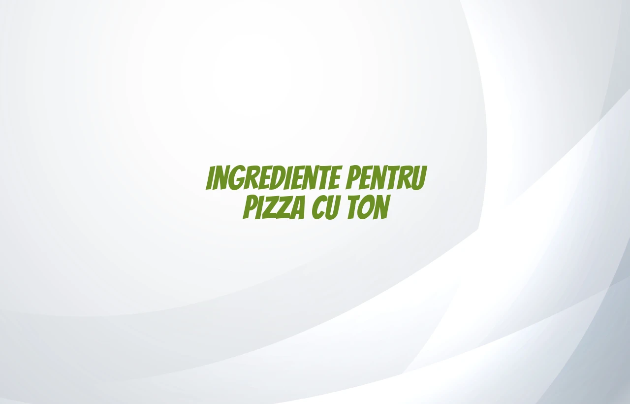 pizza cu ton ingrediente