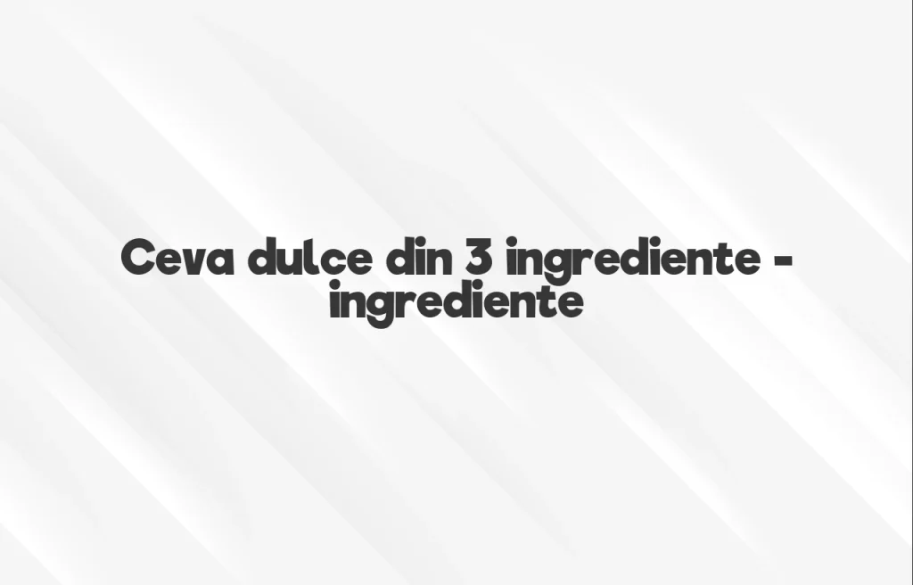 ceva dulce din 3 ingrediente