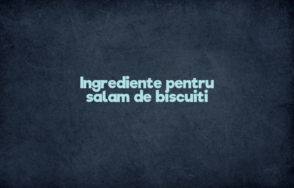ingrediente salam de biscuiti