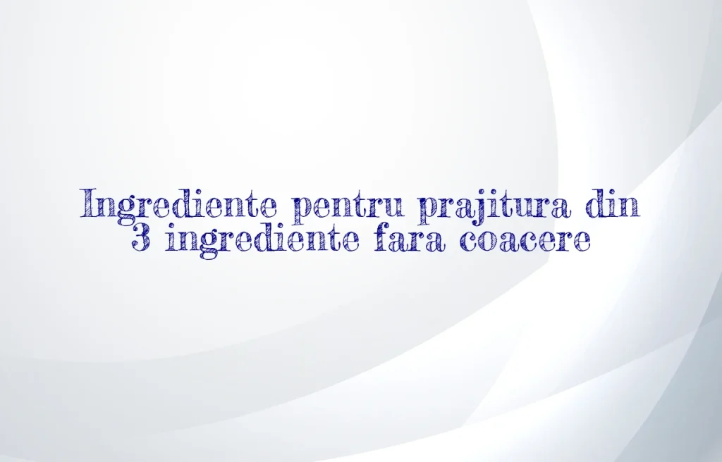 prajitura din 3 ingrediente fara coacere