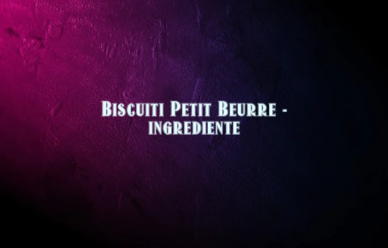 biscuiti petit beurre ingrediente