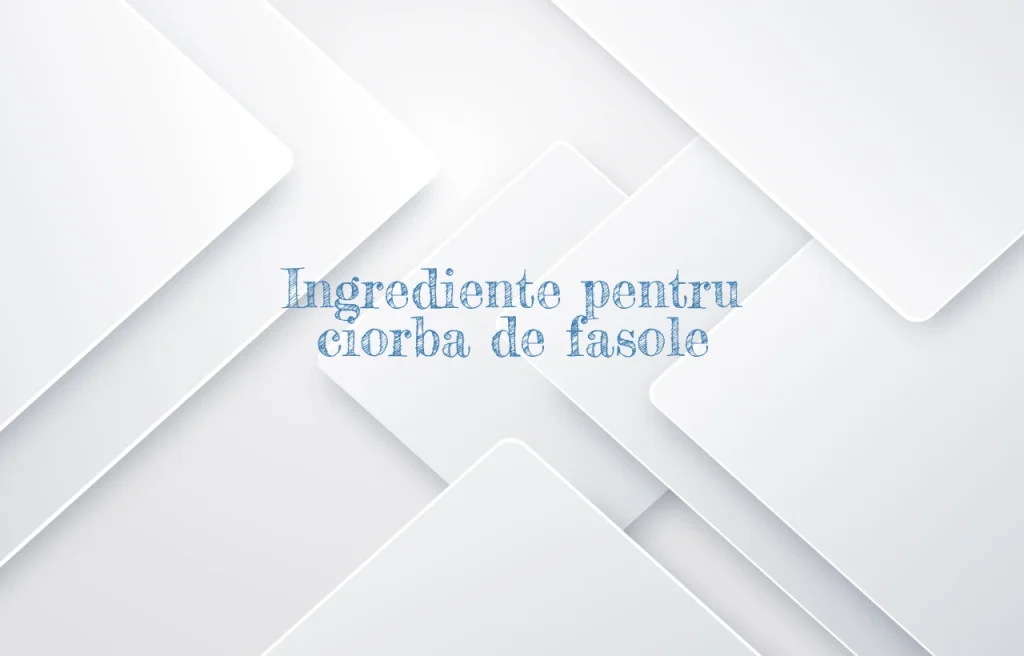 ingrediente ciorba de fasole