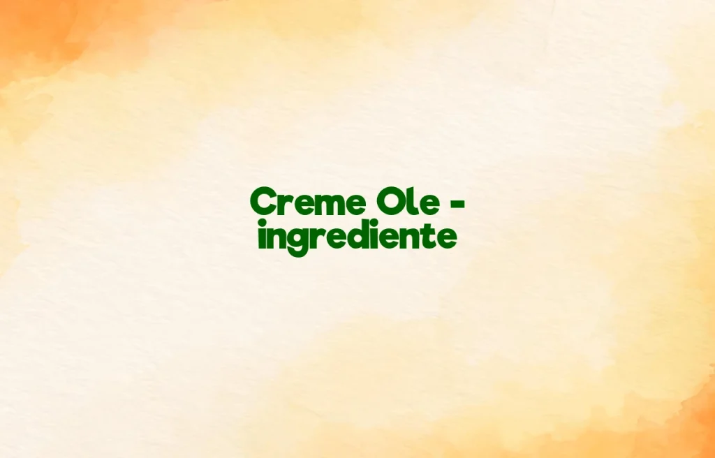 creme ole ingrediente